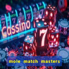 mole match masters ganha dinheiro